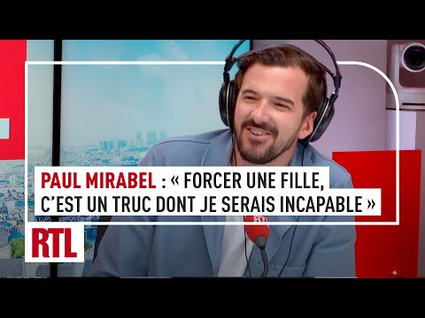 Paul Mirabel « Forcer une fille, c’est un truc dont je serais incapable »