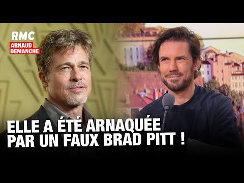 Arnaud Demanche: elle a été arnaquée par un faux Brad Pitt !